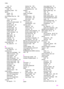 Page 238
load 32
letter paper
load 32
lid backing, clean 153
lighten copies 63
faxes 116
line condition test, fax 180
load 10 by 15 cm photo
paper 34
4 by 6 inch photo paper 34
A4 paper 32
banner paper 36
envelopes 36
full-size paper 32
greeting cards 36
Hagaki cards 35
iron-on transfers 36
labels 36
legal paper 32
letter paper 32
originals 30
postcards 35
transparencies 36
lower paper tray fax, select for 117
M
main paper tray fax, select for 117
maintenance align print cartridges 161
check ink levels 153
clean...