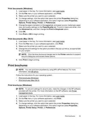 Page 37Print documents (Windows)
1.Load paper in the tray. For more information, see Load media.
2.On the File menu in your software application, click Print.
3.Make sure the printer you want to use is selected.
4.To change settings, click the option that opens the printer Properties dialog box.
Depending on your software application, this option might be called Properties,
Options, Printer Setup, Printer, or Preferences.
5.Change the paper orientation on the Layout tab, and paper source, media type, paper...