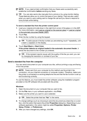 Page 53NOTE:If you need printed confirmation that your faxes were successfully sent,
enable fax confirmation before sending any faxes.
TIP:You can also send a fax manually from a phone or by using monitor dialing.
These features allow you to control the pace of your dialing. They are also useful
when you want to use a calling card to charge the call and you have to respond to
tone prompts while dialing.
To send a standard fax from the printer control panel
1.Load your original print-side down in the right-front...