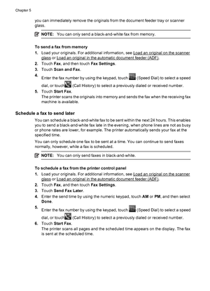 Page 56you can immediately remove the originals from the document feeder tray or scanner
glass.
NOTE:You can only send a black-and-white fax from memory.
To send a fax from memory
1.Load your originals. For additional information, see 
Load an original on the scanner
glass or Load an original in the automatic document feeder (ADF).
2.Touch Fax, and then touch Fax Settings.
3.Touch Scan and Fax.
4.
Enter the fax number by using the keypad, touch 
 (Speed Dial) to select a speed
dial, or touch
 (Call History) to...