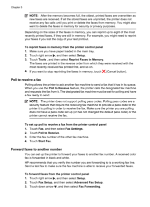 Page 60NOTE:After the memory becomes full, the oldest, printed faxes are overwritten as
new faxes are received. If all the stored faxes are unprinted, the printer does not
receive any fax calls until you print or delete the faxes from memory. You might also
want to delete the faxes in memory for security or privacy purposes.
Depending on the sizes of the faxes in memory, you can reprint up to eight of the most
recently printed faxes, if they are still in memory. For example, you might need to reprint
your faxes...