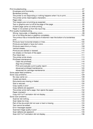 Page 8Print troubleshooting.................................................................................................................87
Envelopes print incorrectly.................................................................................................87
Borderless printing..............................................................................................................88
The printer is not responding or nothing happens when I try to print.................................88
The...