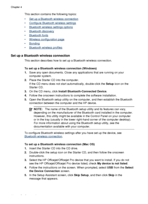 Page 64This section contains the following topics:
•
Set up a Bluetooth wireless connection
•
Configure Bluetooth wireless settings
•
Bluetooth wireless settings options
•
Bluetooth discovery
•
Bluetooth fonts
•
Wireless configuration page
•
Bonding
•
Bluetooth wireless profiles
Set up a Bluetooth wireless connection
This section describes how to set up a Bluetooth wireless connection.
To set up a Bluetooth wireless connection (Windows)
1. Save any open documents. Close any applications that are running on...