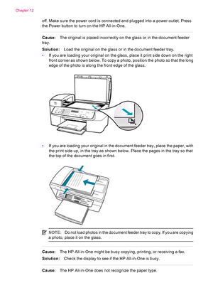 Page 226off. Make sure the power cord is connected and plugged into a power outlet. Press
the Power button to turn on the HP All-in-One.
Cause:The original is placed incorrectly on the glass or in the document feeder
tray.
Solution:Load the original on the glass or in the document feeder tray.
•If you are loading your original on the glass, place it print side down on the right
front corner as shown below. To copy a photo, position the photo so that the long
edge of the photo is along the front edge of the...