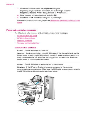 Page 2503.Click the button that opens the Properties dialog box.
Depending on your software application, this button might be called
Properties, Options, Printer Setup, Printer, or Preferences.
4.Make changes to the print settings, and click OK.
5.Click Print or OK in the Print dialog box to print the job.
For more information on choosing paper, see 
Understand specifications for supported
media.
Power and connection messages
The following is a list of power- and connection-related error messages:
•...