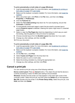 Page 39To print automatically on both sides of a page (Windows)
1.Load the appropriate media. For more information, see 
Guidelines for printing on
both sides of a page and Load media.
2.Make sure the duplexer is properly installed. For more information, see 
Install the
duplexer.
3.With a document open, click Print on the File menu, and then click Setup,
Properties, or Preferences.
4.Click the Features tab.
5.Select the Two-sided printing drop-down list. For auto-duplexing, ensure that
Automatic is selected....