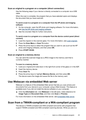 Page 47Scan an original to a program on a computer (direct connection)
Use the following steps if your device is directly connected to a computer via a USB
cable.
When the scan is complete, the program that you have selected opens and displays
the document that you have scanned.
To send a scan to a program on a computer from the HP photo and imaging
software
1.On the computer, open the HP photo and imaging software. For more information,
see 
Use the HP photo and imaging software.
2.See the onscreen Help for...