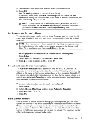 Page 655.At the prompt, enter a start time and date and a stop time and date.
6.Press OK.
Fax Forwarding appears on the control-panel display.
If the device loses power when Fax Forwarding is set up, it saves the Fax
Forwarding setting and phone number. When power is restored to the device, the
Fax Forwarding setting is still On.
NOTE:You can cancel fax forwarding by pressing Cancel on the device
control panel when the Fax Forwarding message is visible on the display, or
you can select Off from the Fax...