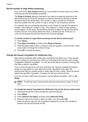 Page 70Set the number of rings before answering
If you turn on the Auto Answer setting, you can specify how many rings occur before
incoming calls are automatically answered.
The Rings to Answer setting is important if you have an answering machine on the
same phone line as the device, because you want the answering machine to answer
the phone before the device does. The number of rings to answer for the device
should be greater than the number of rings to answer for the answering machine.
For example, set your...