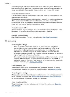 Page 144Cancel the print job and wait for the device to return to the ready state. If the device
does not return to the ready state, cancel all jobs and wait again. When the device is
ready, resend the job. If prompted by the computer to retry the job, click Cancel.
Check the cable connections
If the device and computer are connected with a USB cable, the problem may be due
to a poor cable connection.
Make sure the cable connections at both ends are secure. If the problem persists, turn
off the device,...