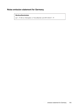 Page 197Noise emission statement for Germany
Geräuschemission
LpA < 70 dB am Arbeitsplatz im Normalbetrieb nach DIN 45635 T. 19
Noise emission statement for Germany 193
 