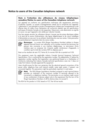 Page 199Notice to users of the Canadian telephone network
Note à l’attention des utilisateurs du réseau téléphonique 
canadien/Notice to users of the Canadian telephone network
Cet appareil est conforme aux spécifications techniques des équipements terminaux 
d’Industrie Canada. Le numéro d’enregistrement atteste de la conformité de l’appareil. 
L’abréviation IC qui précède le numéro d’enregistrement indique que l’enregistrement a été 
effectué dans le cadre d’une Déclaration de conformité stipulant que les...