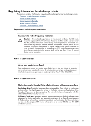 Page 201Regulatory information for wireless products
This section contains the following regulatory information pertaining to wireless products:
•
Exposure to radio frequency radiation
•
Notice to users in Brazil
•
Notice to users in Canada
•
Notice to users in Taiwan
•
European Union regulatory notice
Exposure to radio frequency radiation
Exposure to radio frequency radiation
Caution  The radiated output power of this device is far below the FCC radio 
frequency exposure limits. Nevertheless, the device shall...