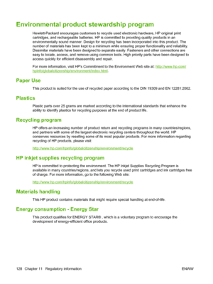 Page 138Environmental product stewardship program
Hewlett-Packard encourages customers to recycle used electronic hardware, HP original print
cartridges, and rechargeable batteries. HP is committed to providing quality products in an
environmentally sound manner. Design for recycling has been incorporated into this product. The
number of materials has been kept to a minimum while ensuring proper functionality and reliability.
Dissimilar materials have been designed to separate easily. Fasteners and other...