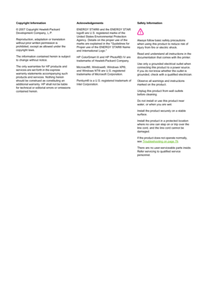 Page 4Copyright Information
© 2007 Copyright Hewlett-Packard
Development Company, L.P.
Reproduction, adaptation or translation
without prior written permission is
prohibited, except as allowed under the
copyright laws.
The information contained herein is subject
to change without notice.
The only warranties for HP products and
services are set forth in the express
warranty statements accompanying such
products and services. Nothing herein
should be construed as constituting an
additional warranty. HP  shall...