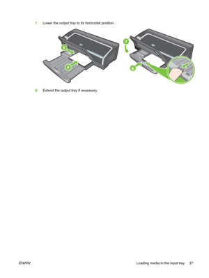 Page 477.Lower the output tray to its horizontal position.
HP Deskjet 9800
8.Extend the output tray if necessary.
ENWW Loading media in the input tray 37
 