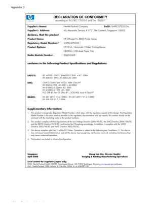 Page 126DECLARATION OF CONFORMITYaccording to ISO/IEC 17050-1 and EN 17050-1
Supplier’s Name:Hewlett-Packard Company 
DoC#: SNPRC-0702-02-A 
Supplier’s  Address:60, Alexandra Terrace, # 07-01 The Comtech, Singapore 118502 
declares, that the product
Product Name:HP Officejet Pro 8000 Printer Series 
Regulatory Model Number:1)SNPRC-0702-02 
Product Options:C9101A / Automatic 2-Sided Printing Device 
CB090A / 250-sheet Paper Tray 
Radio Module Number: RSVLD-0608
conforms to the following Product Specifications and...