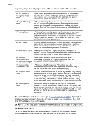Page 20Depending on your country/region, some of these papers might not be available.
HP Brochure Paper
HP Superior Inkjet
PaperThese papers are glossy-coated or matte-coated on both sides for
two-sided use. They are the perfect choice for near-photographic
reproductions and business graphics for report covers, special
presentations, brochures, mailers, and calendars.
HP Bright White Inkjet
PaperHP Bright White Inkjet Paper delivers high-contrast colors and sharp
text. It is opaque enough for two-sided color...