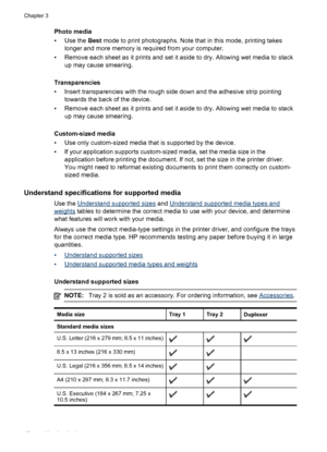 Page 22Photo media
• Use the Best mode to print photographs. Note that in this mode, printing takes
longer and more memory is required from your computer.
• Remove each sheet as it prints and set it aside to dry. Allowing wet media to stack
up may cause smearing.
Transparencies
• Insert transparencies with the rough side down and the adhesive strip pointing
towards the back of the device.
• Remove each sheet as it prints and set it aside to dry. Allowing wet media to stack
up may cause smearing.
Custom-sized...