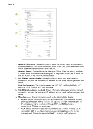 Page 461. General Information: Shows information about the current status and connection
type of the network, and other information, such as the URL of the embedded Web
server and the hardware address of the device.
Network Status: This setting can be Ready or Offline. When the setting is Offline,
it implies either that the IP is being assigned or negotiated by the DHCP server, or
that the AutoIP or the network is not available.
2. 802.3 Wired (some models): Shows information about your wired network...