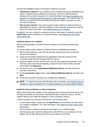 Page 49Choose the installation option for the type of network you have:
•Client/server network: If your network has a computer acting as a dedicated print
server, install the device software on the server, and then install the device
software on the client computers. For more information see 
Install the device on a
network and Install the device software on client computers. This method does not
allow you to share the full functionality of the device. Client computers can only
print from the device....