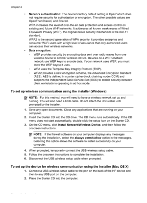 Page 54•Network authentication: The devices factory default setting is Open which does
not require security for authorization or encryption. The other possible values are
OpenThenShared, and Shared.
WPA increases the level of over-the-air data protection and access control on
existing and future Wi-Fi networks. It addresses all known weaknesses of Wired
Equivalent Privacy (WEP), the original native security mechanism in the 802.11
standard.
WPA2 is the second generation of WPA security; it provides enterprise...