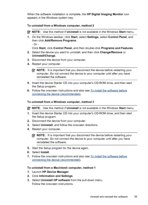 Page 59When the software installation is complete, the HP Digital Imaging Monitor icon
appears in the Windows system tray.
To uninstall from a Windows computer, method 2
NOTE:Use this method if Uninstall is not available in the Windows Start menu.
1.On the Windows taskbar, click Start, select Settings, select Control Panel, and
then click Add/Remove Programs.
- Or -
Click Start, click Control Panel, and then double-click Programs and Features.
2.Select the device you want to uninstall, and then click...