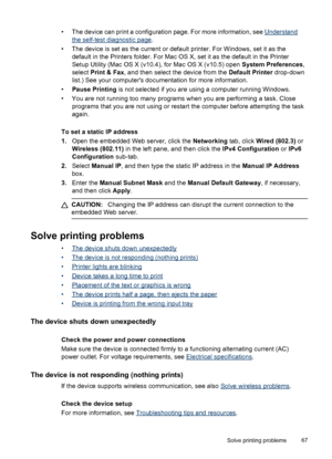 Page 71• The device can print a configuration page. For more information, see Understand
the self-test diagnostic page.
• The device is set as the current or default printer. For Windows, set it as the
default in the Printers folder. For Mac OS X, set it as the default in the Printer
Setup Utility (Mac OS X (v10.4), for Mac OS X (v10.5) open System Preferences,
select Print & Fax, and then select the device from the Default Printer drop-down
list.) See your computers documentation for more information.
•Pause...