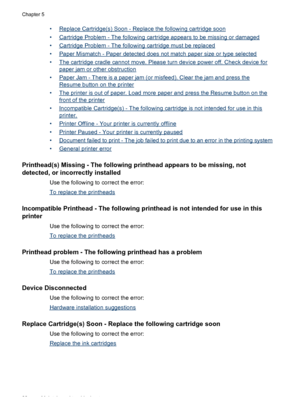 Page 92•Replace Cartridge(s) Soon - Replace the following cartridge soon
•
Cartridge Problem - The following cartridge appears to be missing or damaged
•
Cartridge Problem - The following cartridge must be replaced
•
Paper Mismatch - Paper detected does not match paper size or type selected
•
The cartridge cradle cannot move. Please turn device power off. Check device for
paper jam or other obstruction
•
Paper Jam - There is a paper jam (or misfeed). Clear the jam and press the
Resume button on the printer
•...
