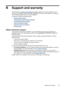 Page 103B
Support and warranty
The information in Maintain and troubleshoot suggests solutions to common problems. If your
device is not operating correctly and those suggestions did not solve your problem, try using one
of the following support services to obtain assistance.
This section contains the following topics:
•
Obtain electronic support
•
Hewlett-Packard limited warranty statement
•
Ink cartridge warranty information
•
Obtain HP telephone support
•
Prepare the device for shipment
•
Pack the device...