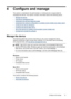 Page 354 Configure and manage
This section is intended for the administrator or individual who is responsible for
managing the device. This section contains information about the following topics:
•
Manage the device
•
Use device management tools
•
Understand the self-test diagnostic page
•
Understand the network configuration or wireless (some models only) status report
•
Configure the device (Windows)
•
Configure the device (Mac OS X)
•
Set up the device for wireless communication (some models only)
•...