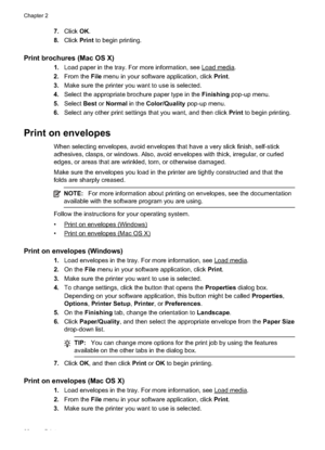 Page 26
7.Click OK.
8. Click Print to begin printing.
Print brochures (Mac OS X)
1.Load paper in the tray. For more information, see Load media.
2. From the  File menu in your software application, click  Print.
3. Make sure the printer you want to use is selected.
4. Select the appropriate brochure paper type in the  Finishing pop-up menu.
5. Select Best or Normal  in the Color/Quality  pop-up menu.
6. Select any other print settings that you want, and then click  Print to begin printing.
Print on envelopes...