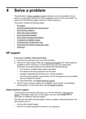 Page 34
4 Solve a problem
The information in Solve a problem suggests solutions to common problems. If your
printer is not operating correctly and those suggestions did not solve your problem, try
using one of the following support services to obtain assistance.
This section contains the following topics:
•
HP support
•
General troubleshooting tips and resources
•
Solve printing problems
•
Solve print quality problems
•
Solve paper-feed problems
•
Solve printer management problems
•
Troubleshoot installation...