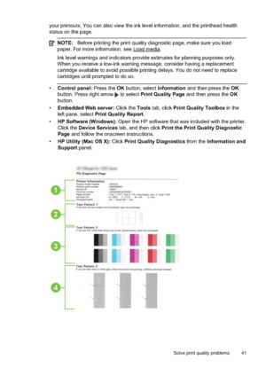 Page 45
your printouts. You can also view the ink level information, and the printhead health
status on the page.
NOTE: Before printing the print quality diagnostic page, make sure you load
paper. For more information, see 
Load media.
Ink level warnings and indicators provide estimates for planning purposes only.
When you receive a low-ink warning message, consider having a replacement
cartridge available to avoid  possible printing delays. You do not need to replace
cartridges until prompted to do so.
•...