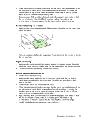 Page 53
• When using thin special media, make sure that the tray is completely loaded. If youare using special media that is only avail able in small quantities, try placing the
special media on top of other paper of the same size to help fill the tray. (Some
media is picked up more easily if the tray is full.)
• If you are using thick special media (such as brochure paper), load media so that the tray is between 1/4 and 3/4 full. If necessary, place the media on top
of other paper of the same size so that the...