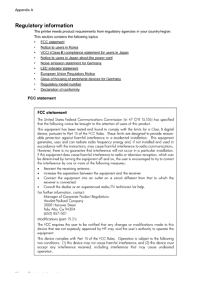 Page 74
Regulatory information
The printer meets product requirements from regulatory agencies in your country/region.
This section contains the following topics:
•
FCC statement
•
Notice to users in Korea
•
VCCI (Class B) compliance statement for users in Japan
•
Notice to users in Japan about the power cord
•
Noise emission statement for Germany
•
LED indicator statement
•
European Union Regulatory Notice
•
Gloss of housing of peripheral devices for Germany
•
Regulatory model number
•
Declaration of...