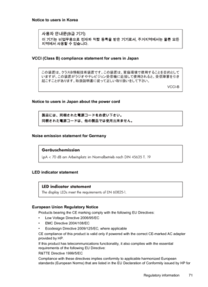 Page 75
Notice to users in Korea
VCCI (Class B) compliance statement for users in Japan
BB1-]ÎB2AîBjB¤BtB±ŽÛ--]ÎB*BAïBB1-]ÎB2Aî…8!cºB*
ö!ªBBNBB+BUá›B+BB)

/àBBBB+BBBMBABAïÒ.‘ÿ B.åB&B)\BBBMÒBBUBB)
BBAï
VCCI-B
Notice to users in Japan about the power cord
Noise emission statement for Germany
Geräuschemission
LpA < 70 dB am Arbeitsplatz im Normalbetrieb nach DIN 45635 T. 19
LED indicator statement
LED indicator statement
The display LEDs meet the requirements of EN 60825-1....