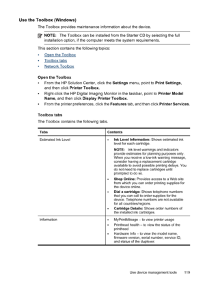 Page 123Use the Toolbox (Windows)
The Toolbox provides maintenance information about the device.
NOTE:The Toolbox can be installed from the Starter CD by selecting the full
installation option, if the computer meets the system requirements.
This section contains the following topics:
•
Open the Toolbox
•
Toolbox tabs
•
Network Toolbox
Open the Toolbox
• From the HP Solution Center, click the  Settings menu, point to  Print Settings,
and then click  Printer Toolbox .
• Right-click the HP Digital Imaging Monitor...