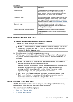 Page 127Pages/buttonsContents
Settings pageShows the settings that have been configured for
the device and gives you the ability to change
these settings. You can also save the settings and
restore them if the device loses the settings.
Networking pageShows network status and the network settings that
have been configured for the device. These pages
only appear if the device is connected to a network.
For more information, see 
Configure network options.
Bluetooth pageShows the Bluetooth settings that have been...