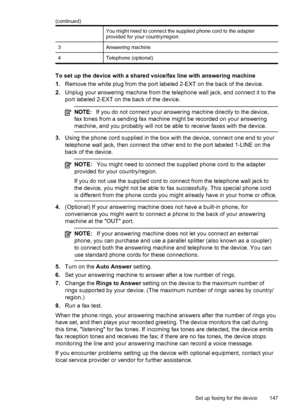 Page 151You might need to connect the supplied phone cord to the adapter
provided for your country/region.
3Answering machine
4Telephone (optional)
To set up the device with a shared voice/fax line with answering machine
1.Remove the white plug from the port labeled 2-EXT on the back of the device.
2. Unplug your answering machine from the telephone wall jack, and connect it to the
port labeled 2-EXT on the back of the device.
NOTE: If you do not connect your answering machine directly to the device,
fax tones...