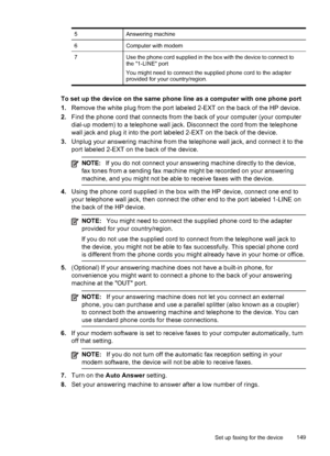 Page 1535Answering machine
6Computer with modem
7Use the phone cord supplied in the box with the device to connect to
the 1-LINE port
You might need to connect the supplied phone cord to the adapter
provided for your country/region.
To set up the device on the same phone line as a computer with one phone port
1.Remove the white plug from the port labeled 2-EXT on the back of the HP device.
2. Find the phone cord that connects from  the back of your computer (your computer
dial-up modem) to a telephone wall jack....