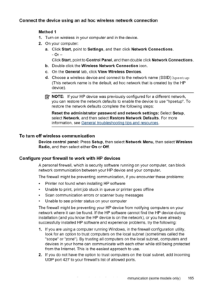 Page 169Connect the device using an ad hoc wireless network connection
Method 1
1.Turn on wireless in your computer and in the device.
2. On your computer:
a. Click  Start, point to  Settings, and then click  Network Connections .
- Or –
Click  Start, point to  Control Panel , and then double click  Network Connections .
b . Double click the  Wireless Network Connection  icon.
c . On the  General tab, click  View Wireless Devices .
d .
Choose a wireless device and connect to the network name (SSID)  hpsetup...