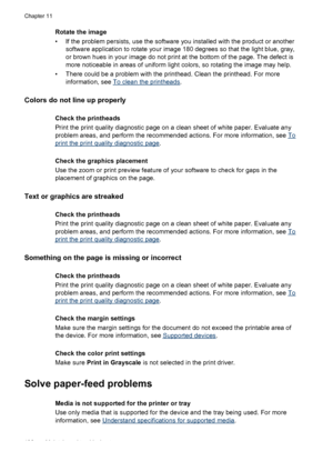 Page 200Rotate the image
• If the problem persists, use the software you installed with the product or anothersoftware application to rotate your image 180 degrees so that the light blue, gray,
or brown hues in your image do not print at the bottom of the page. The defect is
more noticeable in areas of uniform light colors, so rotating the image may help.
• There could be a problem with the printhead. Clean the printhead. For more information, see 
To clean the printheads .
Colors do not line up properly
Check...