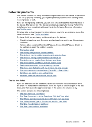 Page 209Solve fax problems
This section contains fax setup troubleshooting information for the device. If the device
is not set up properly for faxing, you might experience problems when sending faxes,
receiving faxes, or both.
If you are having faxing problems, you can print a fax test report to check the status of
the device. The test will fail if the device is not set up properly for faxing. Perform this
test after you have completed setting up the device for faxing. For more information,
see 
Test fax setup...