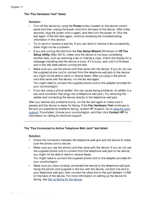 Page 210The Fax Hardware Test failedSolution:
• Turn off the device by using the  Power button located on the device control
panel and then unplug the power cord from  the back of the device. After a few
seconds, plug the power cord in again, and then turn the power on. Run the
test again. If the test fails again, continue reviewing the troubleshooting
information in this section.
• Try to send or receive a test fax. If you can send or receive a fax successfully, there might not be a problem.
• If you are...