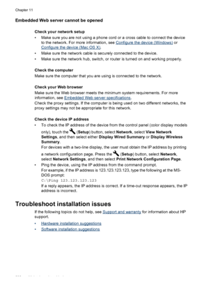Page 236Embedded Web server cannot be opened
Check your network setup
• Make sure you are not using a phone cord or a cross cable to connect the device
to the network. For more information, see 
Configure the device (Windows)  or
Configure the device (Mac OS X).
• Make sure the network cable is securely connected to the device.
• Make sure the network hub, switch, or router is turned on and working properly.
Check the computer
Make sure the computer that you are using is connected to the network.
Check your Web...