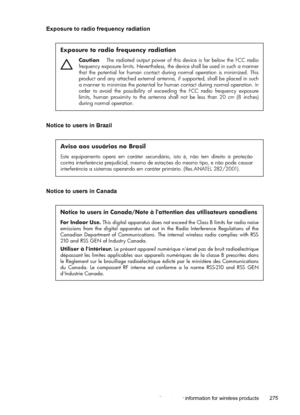 Page 279Exposure to radio frequency radiation
Exposure to radio frequency radiation
Caution  The radiated output power of this device is far below the FCC radio 
frequency exposure limits. Nevertheless, the device shall be used in such a manner 
that the potential for human contact during normal operation is minimized. This 
product and any attached external antenna, if supported, shall be placed in such 
a manner to minimize the potential for human contact during normal operation. In 
order to avoid the...