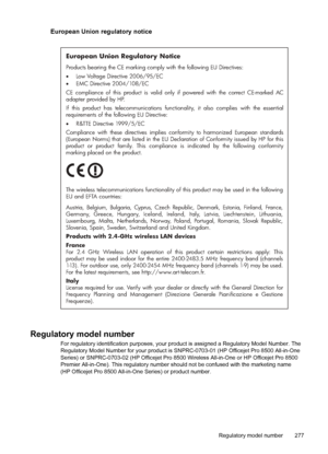 Page 281European Union regulatory notice
European Union Regulatory Notice
Products bearing the CE marking comply with the following EU Directives:  
Low Voltage Directive 2006/95/EC  
 EMC Directive 2004/108/EC
CE compliance of this product is valid only if powered with the correct CE-marked AC 
adapter provided by HP. 
If this product has telecommunications functio nality, it also complies with the essential 
requirements of the following EU Directive:
 R&TTE Directive 1999/5/EC
Compliance with these directives...