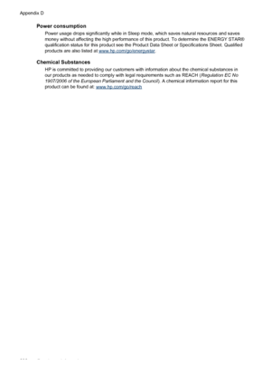 Page 286Power consumption
Power usage drops significantly while in Sleep mode, which saves natural\
 resources and saves
money without affecting the high performance of this product. To determine the ENERGY STAR®
qualification status for this product see the Product Data Sheet or Specifications Sheet. Qualified
products are also listed at 
www.hp.com/go/energystar.
Chemical Substances
HP is committed to providing our customers with information about the chemical substances in
our products as needed to comply...