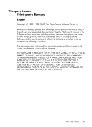 Page 287Third-party licenses
Third-party licenses
Expat
Copyright (c) 1998, 1999, 2000 Thai Open Source Software Center Ltd
Permission is hereby granted, free of charge, to any person obtaining a copy of 
this software and associated documentation files (the "Software"), to deal in the 
Software without restriction, including without limitation the rights to use, copy, 
modify, merge, publish, distribute, sublicense, and/or sell copies of the 
Software, and to permit persons to whom the Software is...